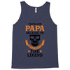 I'm Called Papa Because I'm the Man the Myth the Legend Tank Top