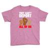 they cant deport all of us Youth Tee