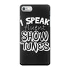 I Speak Fluent Show Tunes iPhone 7 Case