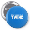 real women make twins Pin-back button