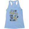 IT'S NOT DRINKING ALONE IF YOUR DOG IS HOME Racerback Tank
