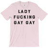 Lady Fucking Gay Gay T-Shirt