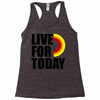 live for today Racerback Tank