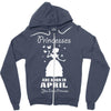 Princesses Are Born In April Zipper Hoodie