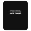 nothing is impossible with a hammer Mousepad
