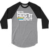 lets hug it out 3/4 Sleeve Shirt