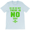 Do Or Do Not There Is No Try T-Shirt