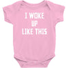 i woke up like this Baby Onesie