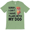 SORRY, I CAN I HAVE PLANS WITH MY DOG T-Shirt