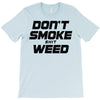 don't smoke shit weed T-Shirt