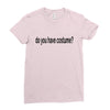 do you have costume Ladies Fitted T-Shirt