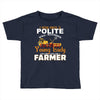 I Was Once A Polite Well Mannered Young Lady And The I Became A Farmer Toddler T-shirt
