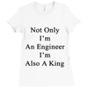 not only im an engineer im also a king Ladies Fitted T-Shirt