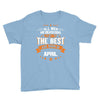 All Men Created Equal But The Best Born In April Youth Tee