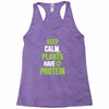 keep calm plants have protein Racerback Tank