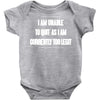 i am unable to quit as i am currently too legit Baby Onesie