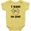 i want the gold Baby Bodysuit