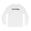 not today Long Sleeve Shirts