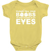 please tell your boobs to stop staring at my eyes Baby Onesie