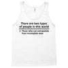 There Are Wwo Types Of People in This World Tank Top