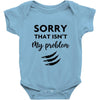 Sorry That is Not My Problem Baby Bodysuit