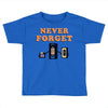 Never Forget Toddler T-shirt