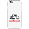 If You Didn't Put it in Here Then Don't Touch it iPhone 6/6s Case