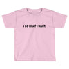 i do what i want Toddler T-shirt