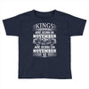 Real Kings Are Born On November 11 Toddler T-shirt