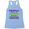 people who don't like anime are not real and should not be trusted Racerback Tank