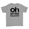 oh lord jesus it's a fire Youth Tee