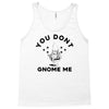 you don't gnome me Tank Top