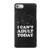 i Can't Adult Today iPhone 7 Case