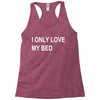 i only love my bed Racerback Tank