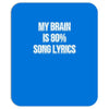 my brain is 80% song lyrics Mousepad