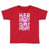 her fight is my fight Toddler T-shirt