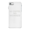 no cofeeee no workeeee iPhone 7 Case