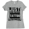 Just One More Tattoo I Promise Ladies Fitted T-Shirt