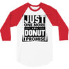 Just One More Donut I Promise 3/4 Sleeve Shirt