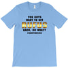 You Guys Want to Get Rufus Back, or What T-Shirt