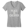 peace is cheaper awesome (2) Women's V-Neck T-Shirt