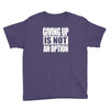 giving up is not an option Youth Tee
