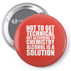 alcohol is a solution funny t shirt geek science alcohol shirt party b Pin-back button
