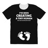 I've Been Creating A Tiny Human What Have You Been Doing Today All Over Women's T-shirt