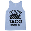 lets not taco bout it Tank Top