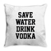 save water drink vodka Throw Pillow