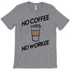 no coffee no workee T-Shirt