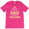 the best kind of dad raises a teacher. father's day gift for dad. T-Shirt