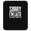sorry i'm late i didn't want to come Mousepad