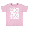 born to be awesome Toddler T-shirt